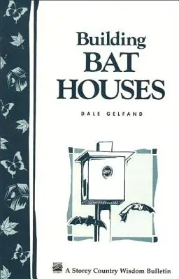 Construire des maisons pour les chauves-souris : Storey's Country Wisdom Bulletin A-178 - Building Bat Houses: Storey's Country Wisdom Bulletin A-178