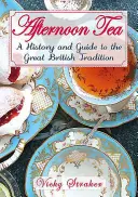 Afternoon Tea : Une histoire et un guide de la grande tradition édouardienne - Afternoon Tea: A History and Guide to the Great Edwardian Tradition