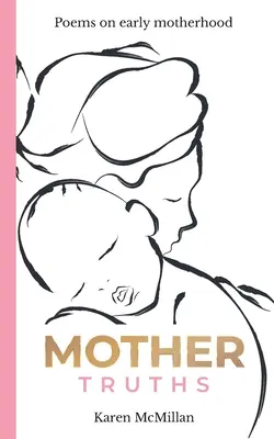 Vérités de mère : Poèmes sur la maternité précoce - Mother Truths: Poems on Early Motherhood