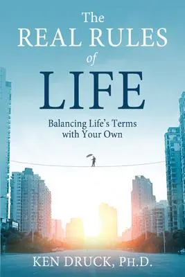 Les vraies règles de la vie : Équilibrer les conditions de la vie avec les vôtres - The Real Rules of Life: Balancing Life's Terms with Your Own