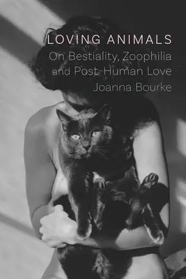 Aimer les animaux : Bestialité, zoophilie et amour post-humain - Loving Animals: On Bestiality, Zoophilia and Post-Human Love