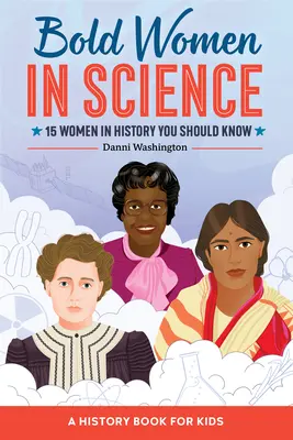 Les femmes audacieuses de la science : 15 femmes de l'histoire à connaître - Bold Women in Science: 15 Women in History You Should Know