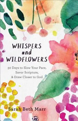 Chuchotements et fleurs sauvages : 30 jours pour ralentir votre rythme, savourer les Écritures et vous rapprocher de Dieu - Whispers and Wildflowers: 30 Days to Slow Your Pace, Savor Scripture & Draw Closer to God