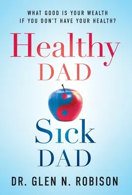 Healthy Dad Sick Dad : À quoi sert votre richesse si vous n'avez pas votre santé ? - Healthy Dad Sick Dad: What Good Is Your Wealth If You Don't Have Your Health?