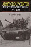 Groupe d'armées du centre : La Wehrmacht en Russie 1941-1945 - Army Group Center: The Wehrmacht in Russia 1941-1945