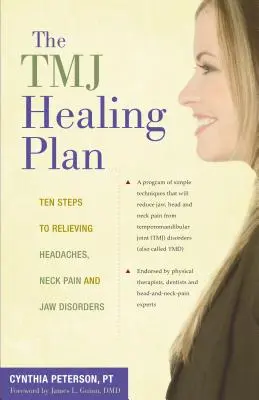 Le plan de guérison du Tmj : Dix étapes pour soulager les maux de tête, les douleurs cervicales et les troubles de la mâchoire - The Tmj Healing Plan: Ten Steps to Relieving Headaches, Neck Pain and Jaw Disorders