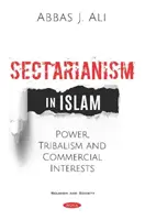 Le sectarisme dans l'Islam - Pouvoir, tribalisme et intérêts commerciaux - Sectarianism in Islam - Power, Tribalism, and Commercial Interests