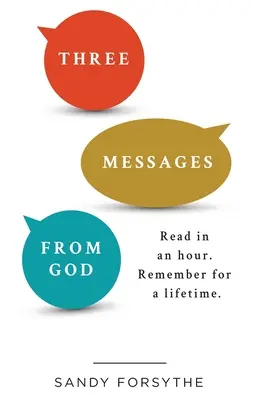 Trois messages de Dieu : A lire en une heure. Se souvenir pour la vie. - Three Messages From God: Read in an Hour. Remember for a Lifetime.