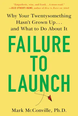 L'échec du lancement : Pourquoi votre jeune de 20 ans n'a pas grandi... et ce qu'il faut faire pour y remédier - Failure to Launch: Why Your Twentysomething Hasn't Grown Up...and What to Do about It