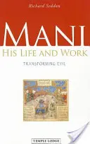 Mani : sa vie et son œuvre : Transformer le mal - Mani: His Life and Work: Transforming Evil