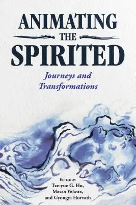 Animer les esprits : Voyages et transformations - Animating the Spirited: Journeys and Transformations