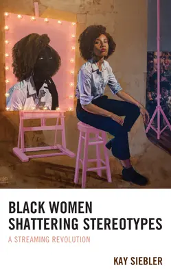 Les femmes noires font voler en éclats les stéréotypes : Une révolution en streaming - Black Women Shattering Stereotypes: A Streaming Revolution