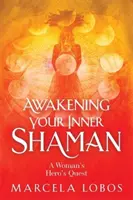 L'éveil du chaman intérieur - Le voyage d'une femme à la découverte d'elle-même à travers la roue de médecine - Awakening Your Inner Shaman - A Woman's Journey of Self-Discovery through the Medicine Wheel