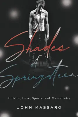 Les nuances de Springsteen : Politique, amour, sport et masculinité - Shades of Springsteen: Politics, Love, Sports, and Masculinity