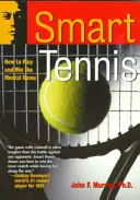 Le tennis intelligent : comment jouer et gagner le jeu mental - Smart Tennis: How to Play and Win the Mental Game