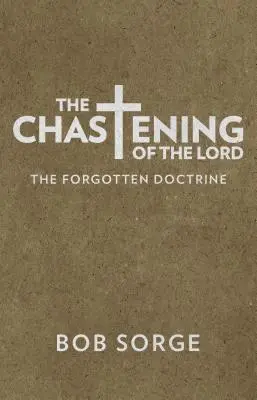 Le châtiment du Seigneur : La doctrine oubliée - The Chastening of the Lord: The Forgotten Doctrine