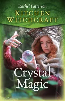 La sorcellerie de cuisine : Magie des cristaux - Kitchen Witchcraft: Crystal Magic