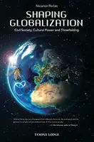 Façonner la mondialisation : La société civile, le pouvoir culturel et les trois piliers - Shaping Globalization: Civil Society, Cultural Power, and Threefolding