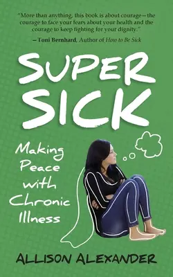 Super Sick : Faire la paix avec la maladie chronique - Super Sick: Making Peace with Chronic Illness