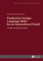Des compétences productives en langues étrangères pour un monde interculturel : Un guide (pas seulement) pour les enseignants - Productive Foreign Language Skills for an Intercultural World: A Guide (Not Only) for Teachers
