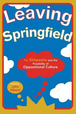 Quitter Springfield : Les Simpsons et la possibilité d'une culture d'opposition - Leaving Springfield: The Simpsons and the Possibility of Oppositional Culture