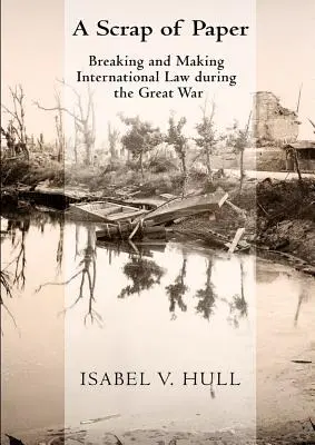 Des bouts de papier : Briser et faire le droit international pendant la Grande Guerre - Scrap of Paper: Breaking and Making International Law During the Great War