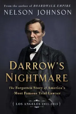 Le cauchemar de Darrow : l'histoire oubliée du plus célèbre avocat américain (Los Angeles 1911-1913) - Darrow's Nightmare: The Forgotten Story of America's Most Famous Trial Lawyer: (Los Angeles 1911-1913)