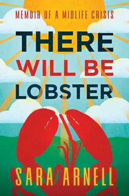 Il y aura du homard : Mémoires d'une crise de la quarantaine - There Will Be Lobster: Memoir of a Midlife Crisis