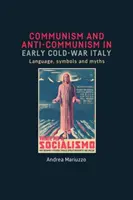 Communisme et anticommunisme dans l'Italie du début de la guerre froide : Langage, symboles et mythes - Communism and anti-Communism in early Cold War Italy: Language, symbols and myths