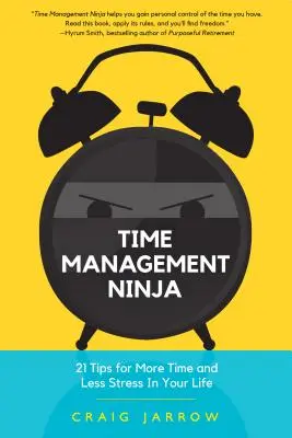 Ninja de la gestion du temps : 21 règles pour plus de temps et moins de stress dans votre vie (gestion efficace du temps, réduction du stress) - Time Management Ninja: 21 Rules for More Time and Less Stress in Your Life (Efficient Time Management, Reduce Stress)