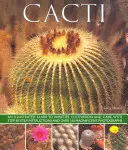 Cacti : Un guide illustré des variétés, de la culture et de l'entretien, avec des instructions pas à pas et plus de 160 magnifiques photos. - Cacti: An Illustrated Guide to Varieties, Cultivation and Care, with Step-By-Step Instructions and Over 160 Magnificent Photo