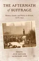 Les conséquences du suffrage : Les femmes, le genre et la politique en Grande-Bretagne, 1918-1945 - The Aftermath of Suffrage: Women, Gender, and Politics in Britain, 1918-1945