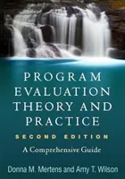 Théorie et pratique de l'évaluation des programmes, deuxième édition : Un guide complet - Program Evaluation Theory and Practice, Second Edition: A Comprehensive Guide
