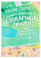 Introduction à la pensée géographique pour les étudiants : Théories, philosophies, méthodologies - A Student′s Introduction to Geographical Thought: Theories, Philosophies, Methodologies