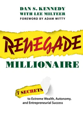 Renegade Millionaire : 7 secrets pour une richesse extrême, l'autonomie et la réussite entrepreneuriale - Renegade Millionaire: 7 Secrets to Extreme Wealth, Autonomy, and Entrepreneurial Success