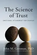 La science de la confiance : L'accord émotionnel pour les couples - The Science of Trust: Emotional Attunement for Couples