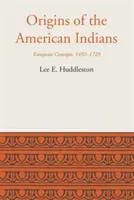 Les origines des Indiens d'Amérique : Concepts européens, 1492-1729 - Origins of the American Indians: European Concepts, 1492-1729