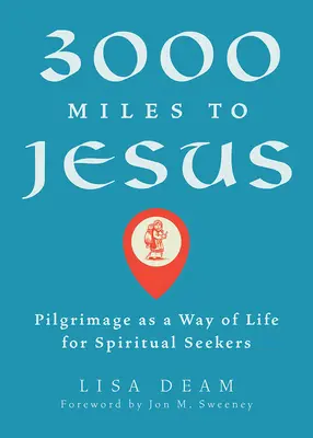 3000 Miles to Jesus : Le pèlerinage, un mode de vie pour les chercheurs spirituels - 3000 Miles to Jesus: Pilgrimage as a Way of Life for Spiritual Seekers