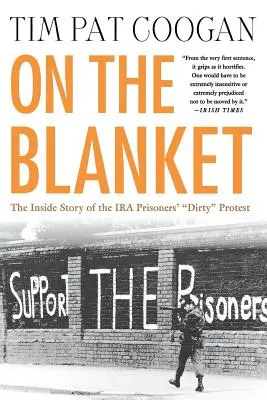 Sur la couverture : L'histoire intérieure de la « protestation » sale des prisonniers de l'IRA - On the Blanket: The Inside Story of the IRA Prisoners' Dirty