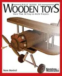 Le grand livre des jouets en bois : Plus de 50 projets faciles à construire - Great Book of Wooden Toys: More Than 50 Easy-To-Build Projects