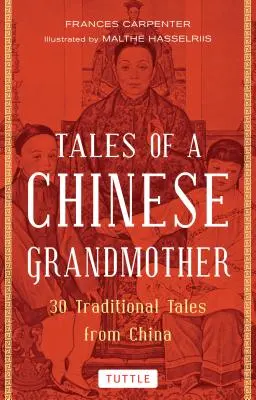 Contes d'une grand-mère chinoise : 30 contes traditionnels de Chine - Tales of a Chinese Grandmother: 30 Traditional Tales from China