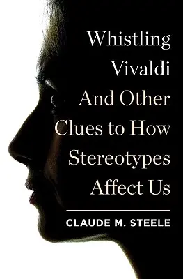 Vivaldi le siffleur : et autres indices sur la façon dont les stéréotypes nous affectent - Whistling Vivaldi: And Other Clues to How Stereotypes Affect Us