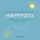 Le petit livre de poche du bonheur : Comment aimer la vie, rire davantage et vivre plus longtemps - The Little Pocket Book of Happiness: How to Love Life, Laugh More, and Live Longer