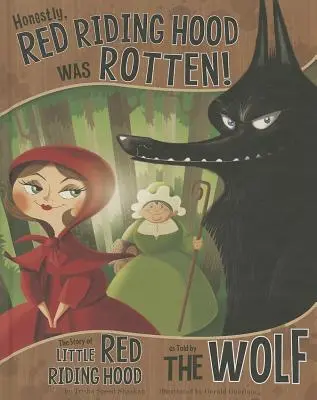 Honnêtement, le Chaperon rouge était pourri ! L'histoire du petit chaperon rouge racontée par le loup - Honestly, Red Riding Hood Was Rotten!: The Story of Little Red Riding Hood as Told by the Wolf