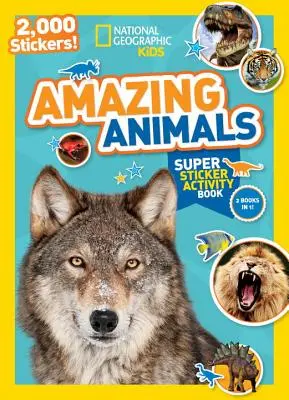 National Geographic Kids Amazing Animals Super Sticker Activity Book : 2 000 autocollants ! - National Geographic Kids Amazing Animals Super Sticker Activity Book: 2,000 Stickers!