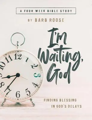 J'attends, Dieu - Guide d'étude biblique pour les femmes avec des aides pour l'animateur : Trouver la bénédiction dans les retards de Dieu - Im Waiting, God - Women's Bible Study Guide with Leader Helps: Finding Blessing in Gods Delays