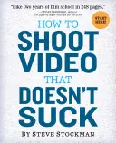 Comment tourner une vidéo qui ne craint pas - How to Shoot Video That Doesn't Suck