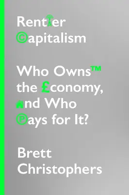 Le capitalisme rentier : Qui possède l'économie et qui la paie ? - Rentier Capitalism: Who Owns the Economy, and Who Pays for It?