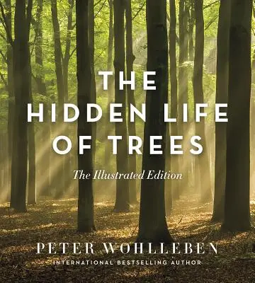 La vie cachée des arbres : L'édition illustrée - The Hidden Life of Trees: The Illustrated Edition