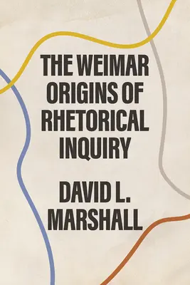 Les origines weimariennes de la recherche rhétorique - The Weimar Origins of Rhetorical Inquiry